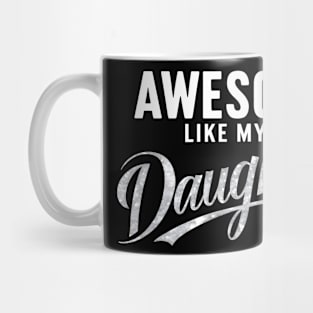 Awesome Like My Daughter Funny Father's Day 2024 Dad Mug